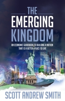 The Emerging Kingdom: An Economic Guidebook to Building a Nation That is a Better Place to Live B08WZBYZYW Book Cover