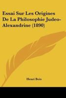 Essai sur les Origines de la Philosophie Judéo-Alexandrine 1104124351 Book Cover