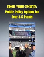 Sports Venue Security: Public Policy Options for Sear 4-5 Events 1502962608 Book Cover