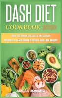 Dash Diet Cookbook 2021: Over 100 Quick and Easy Low-Sodium Recipes to Lower Blood Pressure and Lose Weight 1801649324 Book Cover