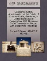 Constance Kottis, Administratrix of the Estate of Christos Kottis, Petitioner, v. United States Steel Corporation. U.S. Supreme Court Transcript of Record with Supporting Pleadings 1270670913 Book Cover
