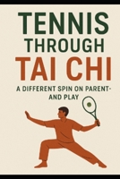Tennis Tai Chi: Rediscovering Movement, Rhythm, and the Spirit of the Game B0F886CJQX Book Cover