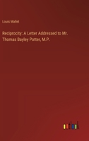 Reciprocity: A Letter Addressed to Mr. Thomas Bayley Potter, M.P. 3368633465 Book Cover