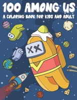 100 Among Us: A Coloring Book For Kids And Adult Featuring 100 Among Us Imposter and Colorfull Imposter and Crewmate Characters and More! null Book Cover