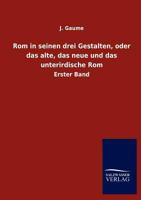 ROM in Seinen Drei Gestalten, Oder Das Alte, Das Neue Und Das Unterirdische ROM 3846010251 Book Cover