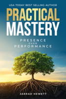 Practical Mastery: Presence Over Performance 1636989594 Book Cover