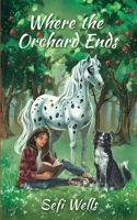 Where the Orchard Ends 1967942064 Book Cover