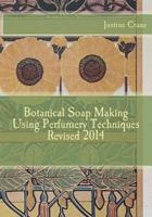 Botanical Soapmaking Using Perfumery Techniques 1497337496 Book Cover