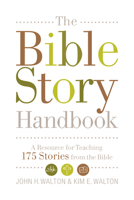 The Bible Story Handbook: A Resource for Teaching 175 Stories from the Bible 1433506483 Book Cover