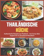 Thailändische Küche: Authentische Rezepte aus Thailand – von Currys über Suppen bis zu Streetfood-Klassikern (German Edition) B0FH2MXFFH Book Cover