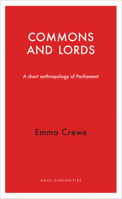 Commons and Lords: A Short Anthropology of Parliament 1910376078 Book Cover