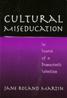 Cultural Miseducation: In Search of a Democratic Solution (John Dewey Lecture Series, 8) 0807742392 Book Cover
