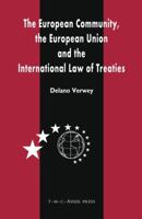 The European Community, The European Union And The International Law Of Treaties: A Comparative Legal Analysis Of The Community And Union's External Treaty Making Practice 9067041823 Book Cover