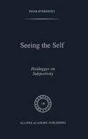 Seeing the Self: Heidegger on Subjectivity (Phaenomenologica) 1402002599 Book Cover
