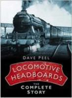 Locomotive Headboards: The Complete Story. Dave Peel 0752455990 Book Cover