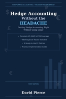 Hedge Accounting Without the Headache: Getting Hedge Accounting Right Without Going Crazy (Global Finance and Risk Management) B0GK1GK36R Book Cover