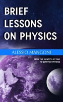 Brief lessons on physics: from the identity of time to quantum physics B0F9STZ2J4 Book Cover