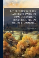 Les élections et les cahiers de Paris en 1789: documents recueillis, mis en ordre et annotés 1172737258 Book Cover