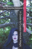 A Guide to Crysto-Herbal Magic: The Essential Grimoire B0C1DJ4DH9 Book Cover