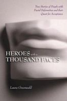 Heroes With a Thousand Faces: True Stories of People with Facial Deformities & Their Quest for Acceptance (Cleveland Clinic Guides) (Cleveland Clinic Guides) 1596240121 Book Cover