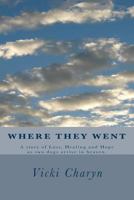 Where They Went: A story of loss, healing and hope as two dogs arrive in heaven. 1500865516 Book Cover