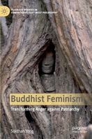 Buddhist Feminism: Transforming Anger against Patriarchy (Palgrave Studies in Comparative East-West Philosophy) 3030511618 Book Cover