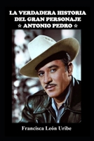 LA VERDADERA HISTORIA DEL GRAN PERSONAJE ANTONIO PEDRO (Spanish Edition) B0863TKQ2B Book Cover
