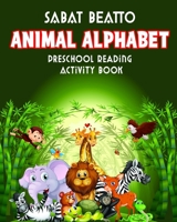 ANIMAL ALPHABET: Preschool Reading Activity Book B08N37KCK6 Book Cover