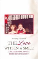 The Love Within a Smile: A Sister's Memoir of a Brother's Disability 1424124050 Book Cover