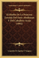 El Hadits De La Princesa Zoraida Del Emir Abulhasan Y Del Caballero Aceja (1892) 1161152504 Book Cover