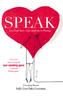 Speak: Love Your Story, Your Audience Is Waiting 1982239557 Book Cover