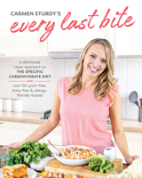 Every Last Bite: A Deliciously Clean Approach to the Specific Carbohydrate Diet 1628604042 Book Cover