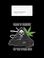 Graph Composition Notebook: Math, Physics, Science Exercise Book - Grass is Greener Funny Grim Reaper Smoking Weed Stoner Gift - Black 5x5 Graph Paper - Back To School Gift For Kids, Teens, Boys, Girl 1087030323 Book Cover