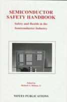 Semiconductor Safety Handbook: Safety and Health in the Semiconductor Industry (Semiconductor Safety Series) 0815514182 Book Cover