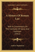 A History of Roman Law: With a Commentary on the Institutes of Gaius and Justinian 1016985975 Book Cover