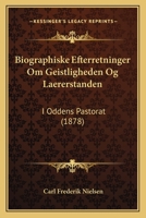 Biographiske Efterretninger Om Geistligheden Og Laererstanden: I Oddens Pastorat (1878) 1168350387 Book Cover