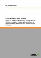 Geschäftsführer in der Ukraine: Bestellung und Abberufung, Risiken, Aufenthaltsrecht, Haftung, vertragliche Gestaltung, Einschränkung der ... Besteuerung der Einkünfte 3640537793 Book Cover