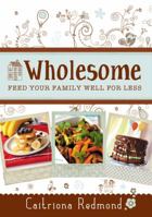 Wholesome: Feed Your Family Well for Less 1781172021 Book Cover