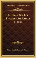 Memoire Sur Les Elections Au Scrutin (1803) 1166706176 Book Cover