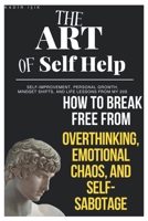 The Art of Self-Help: Self-Improvement, Personal Growth, Mindset Shifts, and Life Lessons from My 20s B0FM39GQKJ Book Cover