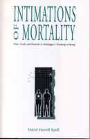 Intimations of Mortality: Time, Truth, and Finitude in Heidegger's Thinking of Being 0271007540 Book Cover