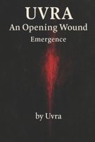 Uvra: An Opening Wound: Emergence B0FCD35749 Book Cover