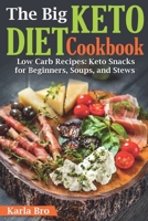 The Big Keto Diet Cookbook: Low Carb Recipes: Keto Snacks for Beginners, Soups, and Stews 1654476854 Book Cover