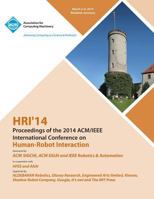 Hri 14 Proceedings of 2014 ACM/IEEE International Conference on Human - Robot Interactions 1450331025 Book Cover