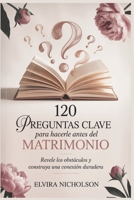 120 preguntas clave para hacerle antes del matrimonio: Revele los obstáculos y construya una conexión duradera (Spanish Edition) B0GLY8M345 Book Cover