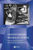 Understanding Minimalist Syntax: Lessons from Locality in Long-Distance Dependencies (Generative Syntax) 1405157941 Book Cover