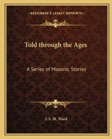 Told through the Ages: A Series of Masonic Stories 156459386X Book Cover