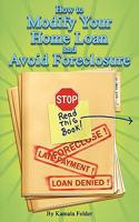 How to Modify Your Home Loan and Avoid Foreclosure: A Do It Yourself Guide to Saving Your Home 1605941719 Book Cover