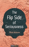 The Flip Side of Seriousness 3990644688 Book Cover