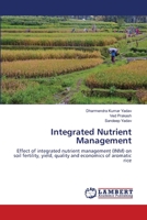 Integrated Nutrient Management: Effect of integrated nutrient management (INM) on soil fertility, yield, quality and economics of aromatic rice 3659679720 Book Cover